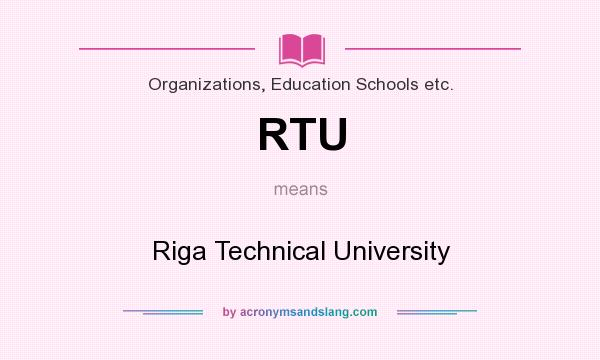 What does RTU mean? It stands for Riga Technical University