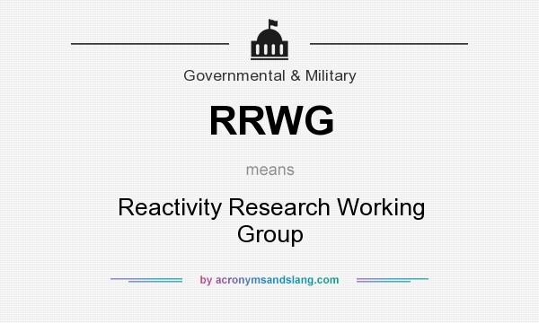 What does RRWG mean? It stands for Reactivity Research Working Group