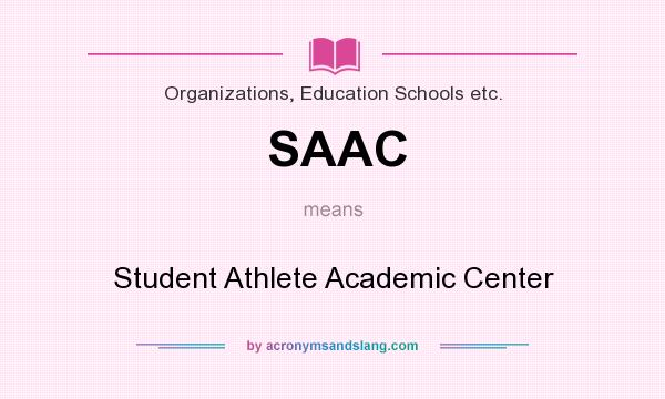 What does SAAC mean? It stands for Student Athlete Academic Center