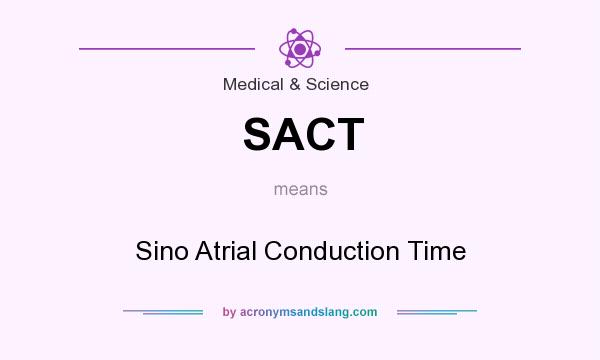 What does SACT mean? It stands for Sino Atrial Conduction Time