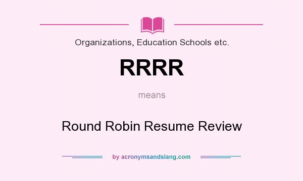 What does RRRR mean? It stands for Round Robin Resume Review