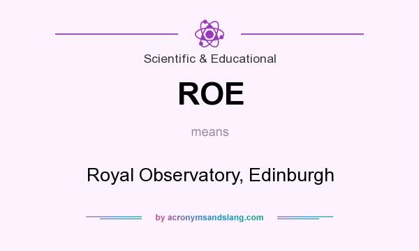 What does ROE mean? It stands for Royal Observatory, Edinburgh