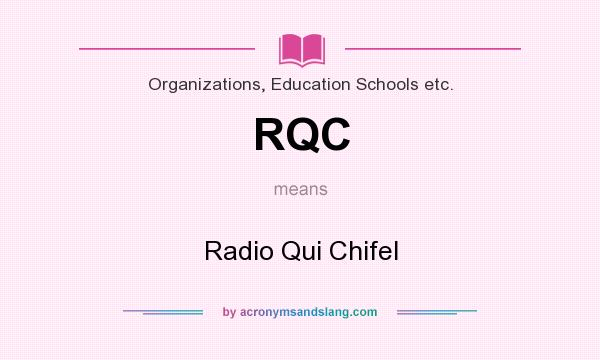 What does RQC mean? It stands for Radio Qui Chifel