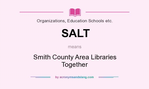 What does SALT mean? It stands for Smith County Area Libraries Together