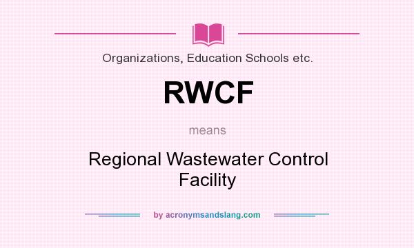 What does RWCF mean? It stands for Regional Wastewater Control Facility