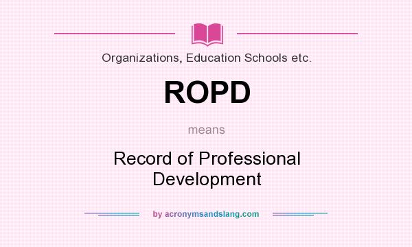 What does ROPD mean? It stands for Record of Professional Development