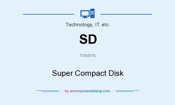 What does SD mean? It stands for Super Compact Disk