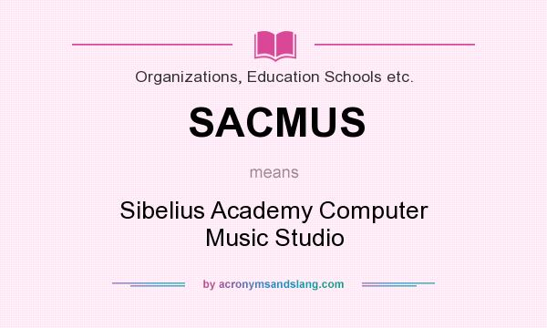 What does SACMUS mean? It stands for Sibelius Academy Computer Music Studio