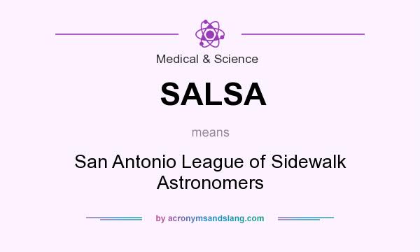 What does SALSA mean? It stands for San Antonio League of Sidewalk Astronomers