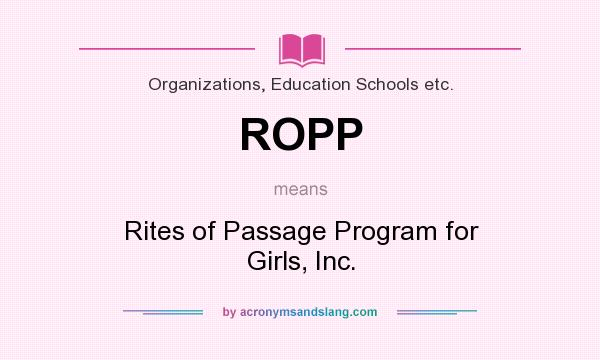 What does ROPP mean? It stands for Rites of Passage Program for Girls, Inc.