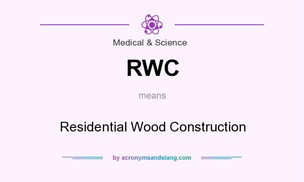 What does RWC mean? It stands for Residential Wood Construction