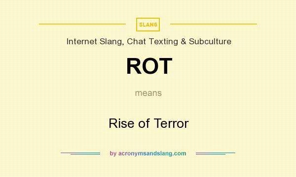 What does ROT mean? It stands for Rise of Terror