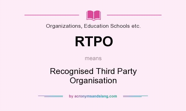 What does RTPO mean? It stands for Recognised Third Party Organisation