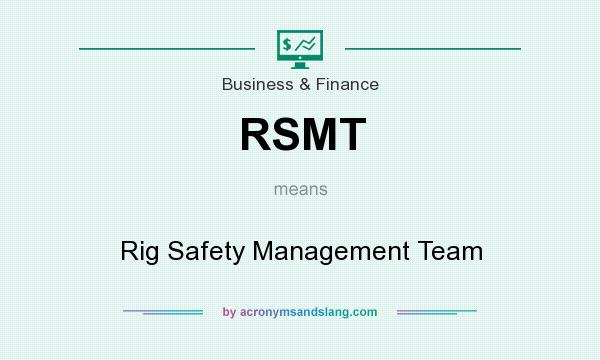 What does RSMT mean? It stands for Rig Safety Management Team