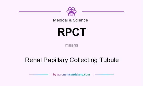 What does RPCT mean? It stands for Renal Papillary Collecting Tubule