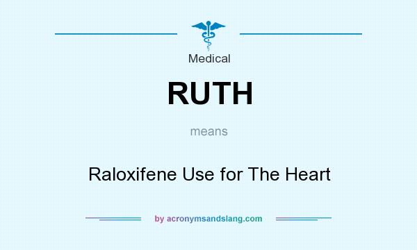 What does RUTH mean? It stands for Raloxifene Use for The Heart