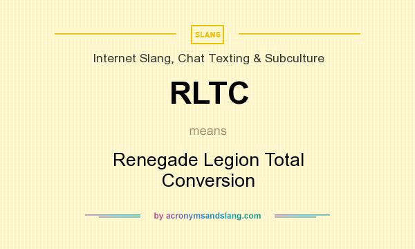 What does RLTC mean? It stands for Renegade Legion Total Conversion