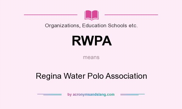What does RWPA mean? It stands for Regina Water Polo Association