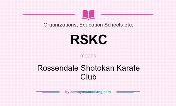 What does RSKC mean? It stands for Rossendale Shotokan Karate Club