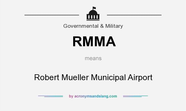 What does RMMA mean? It stands for Robert Mueller Municipal Airport