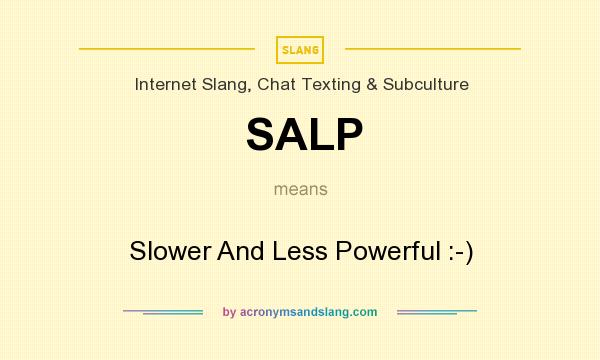 What does SALP mean? It stands for Slower And Less Powerful :-)