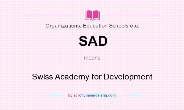 What does SAD mean? It stands for Swiss Academy for Development