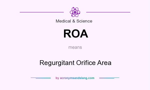 What does ROA mean? It stands for Regurgitant Orifice Area