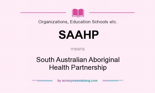 What does SAAHP mean? It stands for South Australian Aboriginal Health Partnership