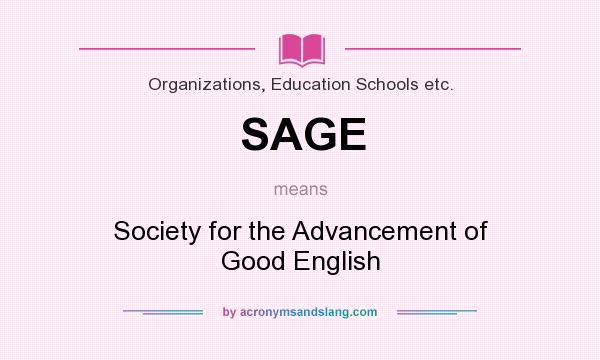 What does SAGE mean? It stands for Society for the Advancement of Good English