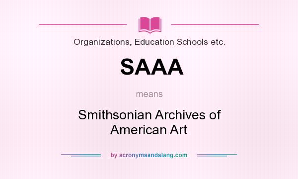 What does SAAA mean? It stands for Smithsonian Archives of American Art