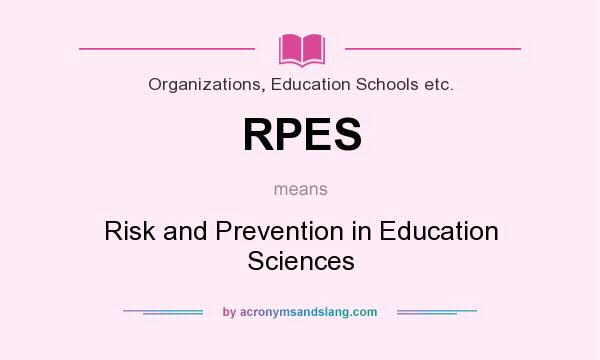 What does RPES mean? It stands for Risk and Prevention in Education Sciences
