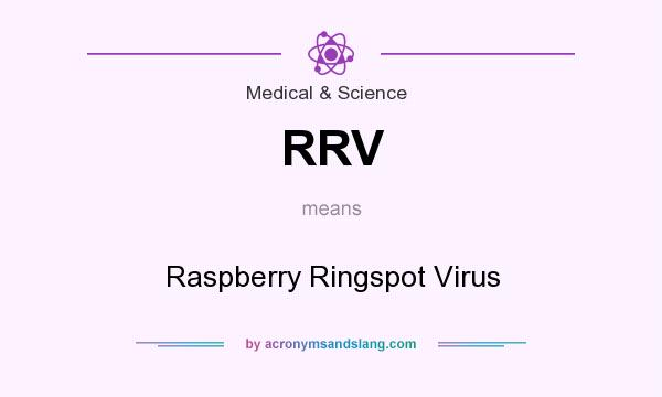 What does RRV mean? It stands for Raspberry Ringspot Virus