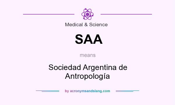 What does SAA mean? It stands for Sociedad Argentina de Antropología