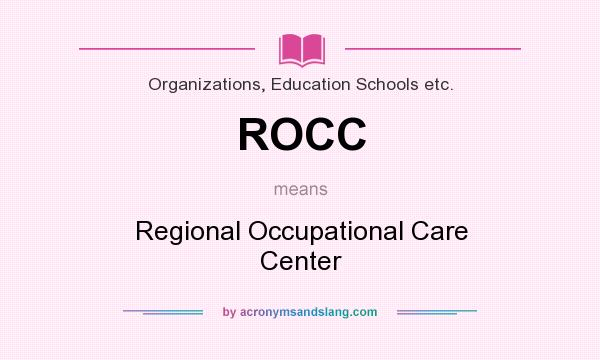 What does ROCC mean? It stands for Regional Occupational Care Center