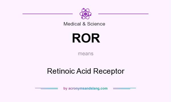 What does ROR mean? It stands for Retinoic Acid Receptor