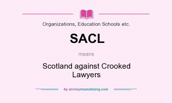 What does SACL mean? It stands for Scotland against Crooked Lawyers