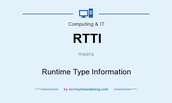What does RTTI mean? It stands for Runtime Type Information