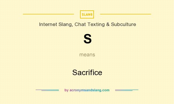 What does S mean? It stands for Sacrifice