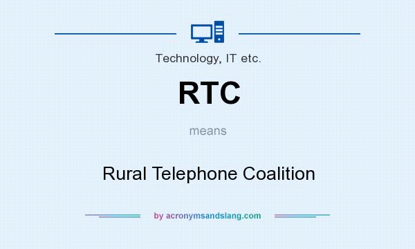 What does RTC mean? It stands for Rural Telephone Coalition