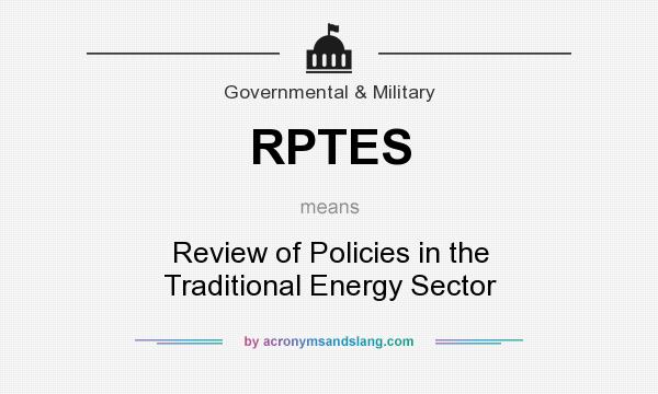 What does RPTES mean? It stands for Review of Policies in the Traditional Energy Sector