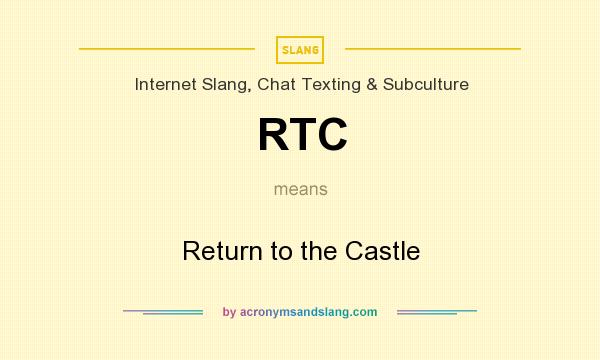 What does RTC mean? It stands for Return to the Castle