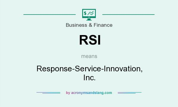 What does RSI mean? It stands for Response-Service-Innovation, Inc.