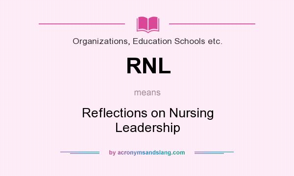 What does RNL mean? It stands for Reflections on Nursing Leadership