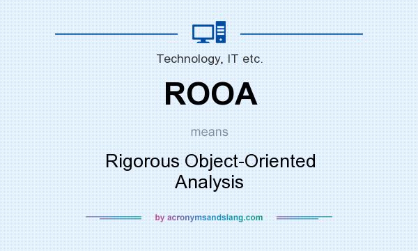 What does ROOA mean? It stands for Rigorous Object-Oriented Analysis