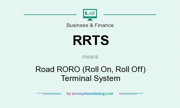 What does RRTS mean? It stands for Road RORO (Roll On, Roll Off) Terminal System