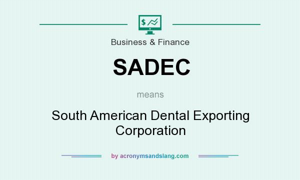What does SADEC mean? It stands for South American Dental Exporting Corporation