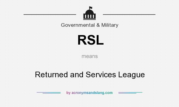 What does RSL mean? It stands for Returned and Services League