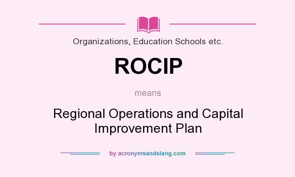 What does ROCIP mean? It stands for Regional Operations and Capital Improvement Plan