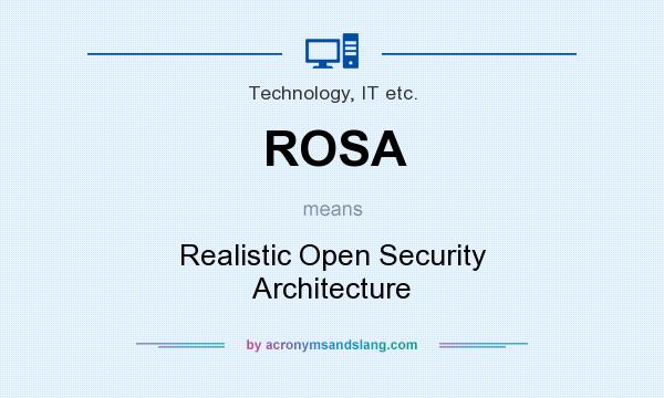 What does ROSA mean? It stands for Realistic Open Security Architecture