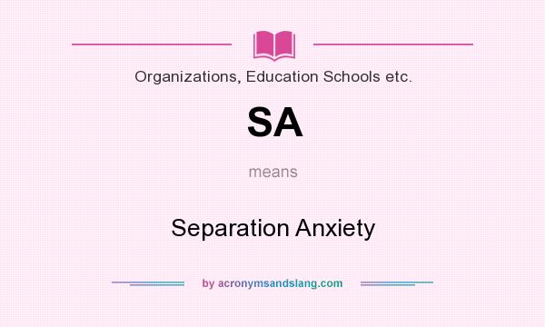 What does SA mean? It stands for Separation Anxiety